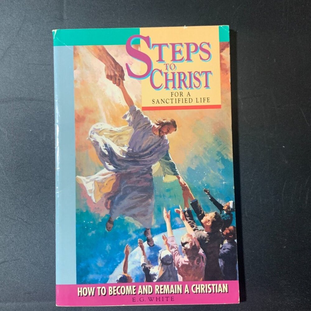 Steps To Christ For A Sanctified Life How To Become and Remain A Christian